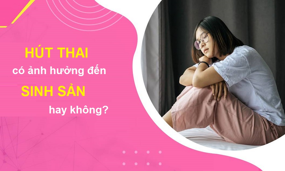 hút thai có ảnh hưởng đến sinh sản không