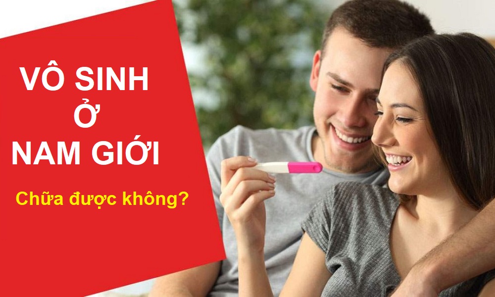 Vô sinh ở nam giới có chữa được không?